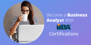 Become a BA With IIBA Certifications
